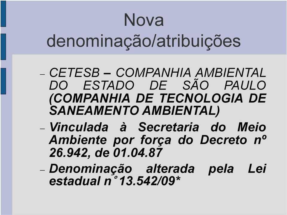 Vinculada à Secretaria do Meio Ambiente por força do Decreto nº