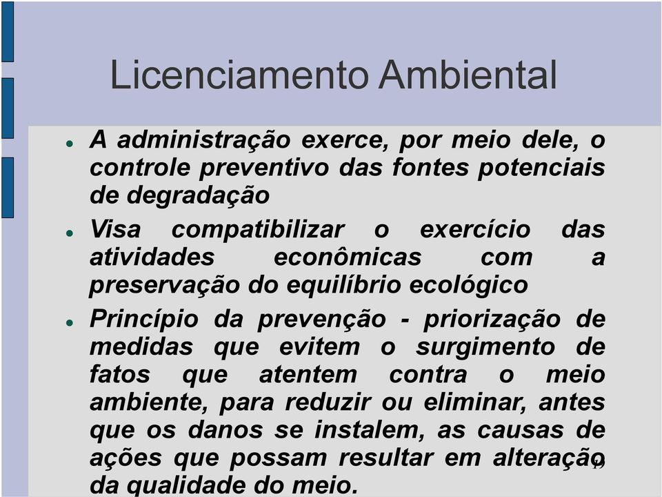 Princípio da prevenção - priorização de medidas que evitem o surgimento de fatos que atentem contra o meio ambiente,