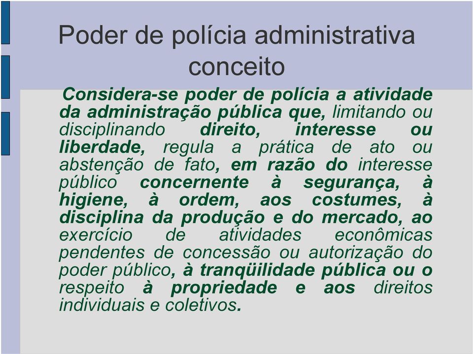 concernente à segurança, à higiene, à ordem, aos costumes, à disciplina da produção e do mercado, ao exercício de atividades