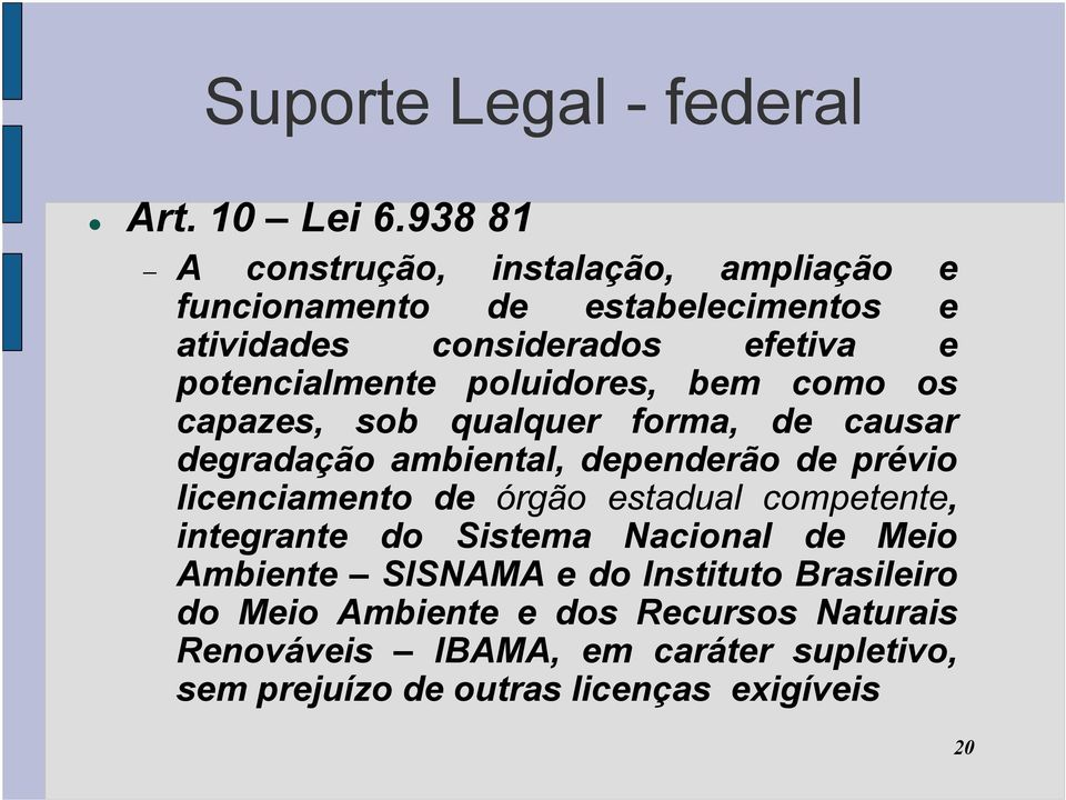 poluidores, bem como os capazes, sob qualquer forma, de causar degradação ambiental, dependerão de prévio licenciamento de órgão