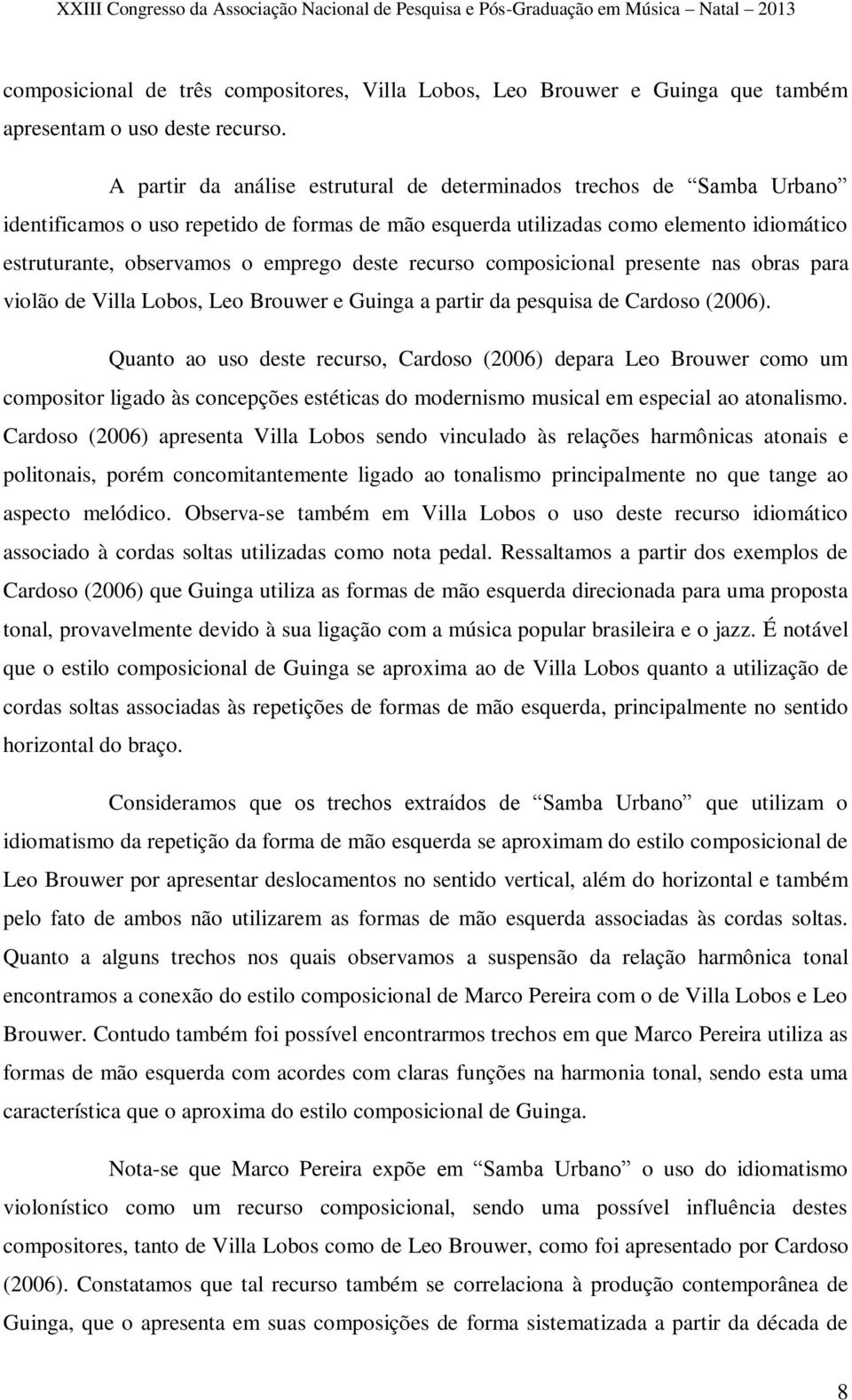 deste recurso composicional presente nas obras para violão de Villa Lobos, Leo Brouwer e Guinga a partir da pesquisa de Cardoso (2006).