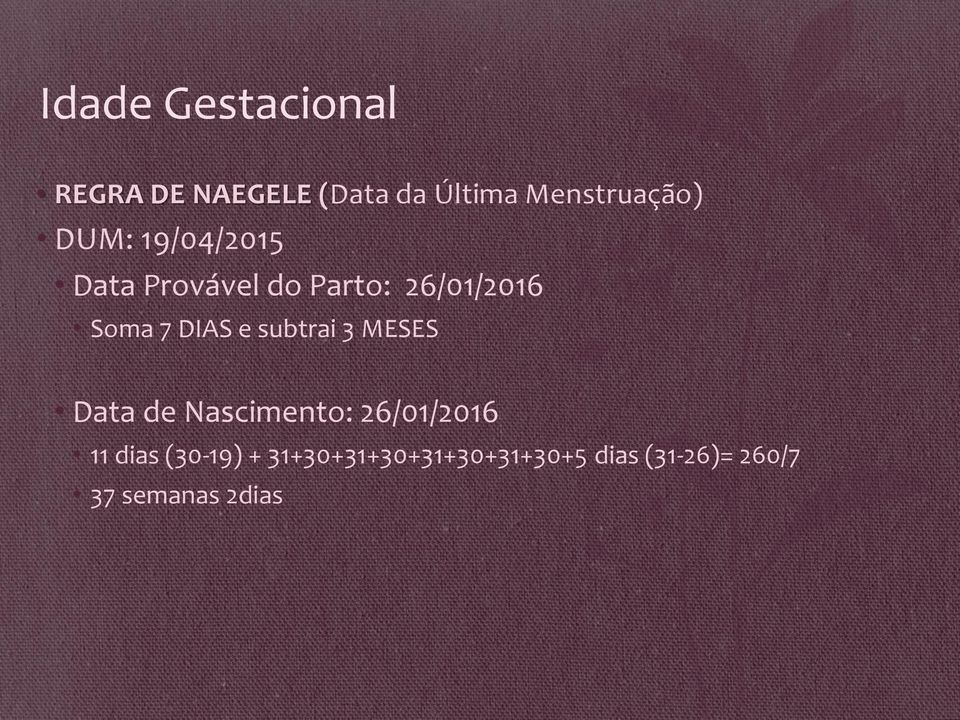 e subtrai 3 MESES Data de Nascimento: 26/01/2016 11 dias