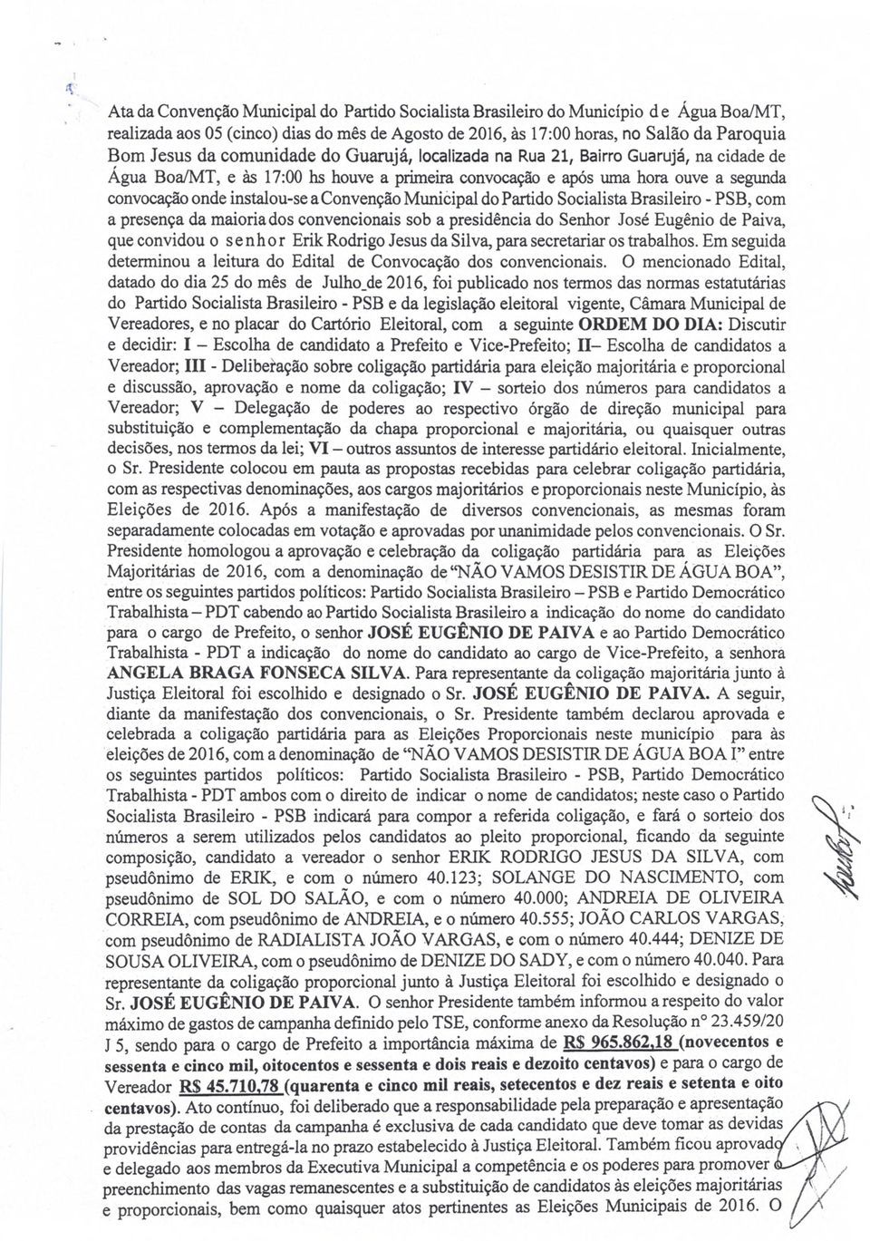 Municipal do Partido Socialista Brasileiro - PSB, com a presença da maioria dos convencionais sob a presidência do Senhor José Eugênio de Paiva, que convidou o senhor Erik Rodrigo Jesus da Silva,