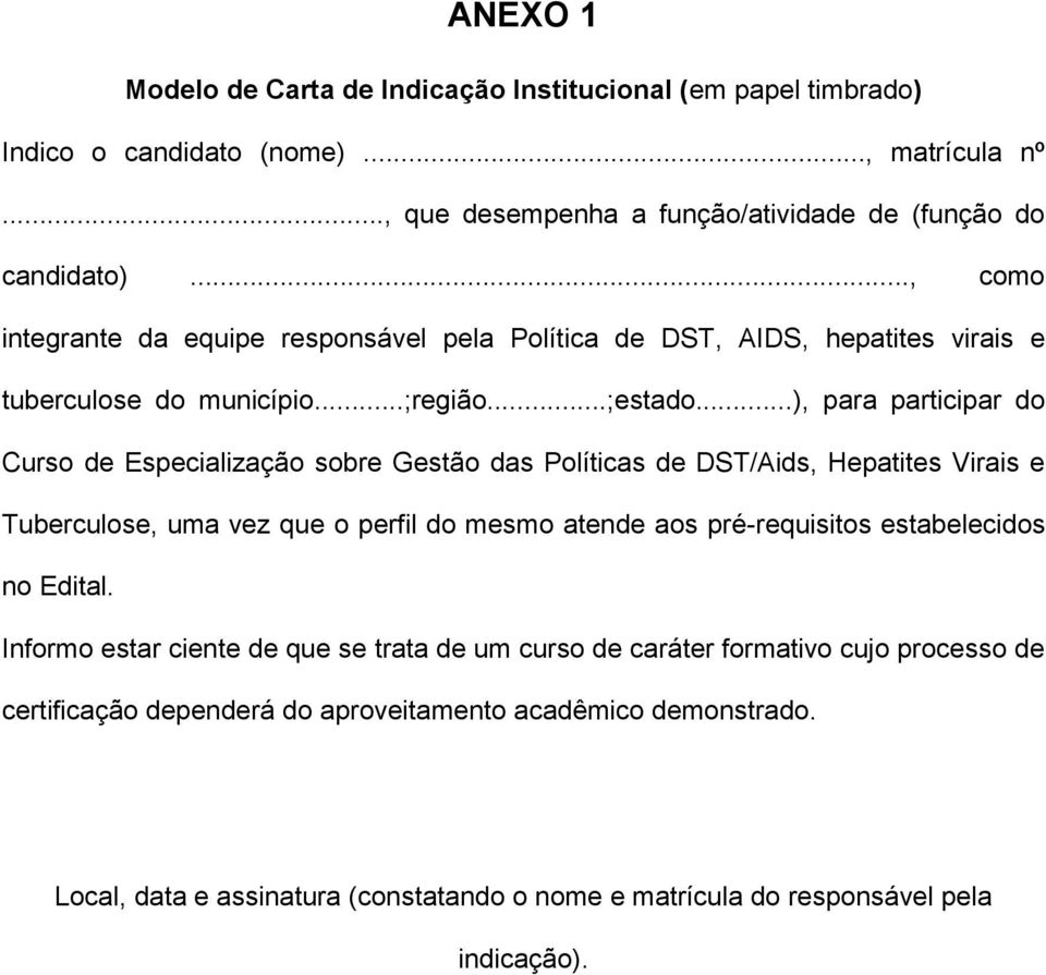 ..), para participar do Curso de Especialização sobre Gestão das Políticas de DST/Aids, Hepatites Virais e Tuberculose, uma vez que o perfil do mesmo atende aos pré-requisitos