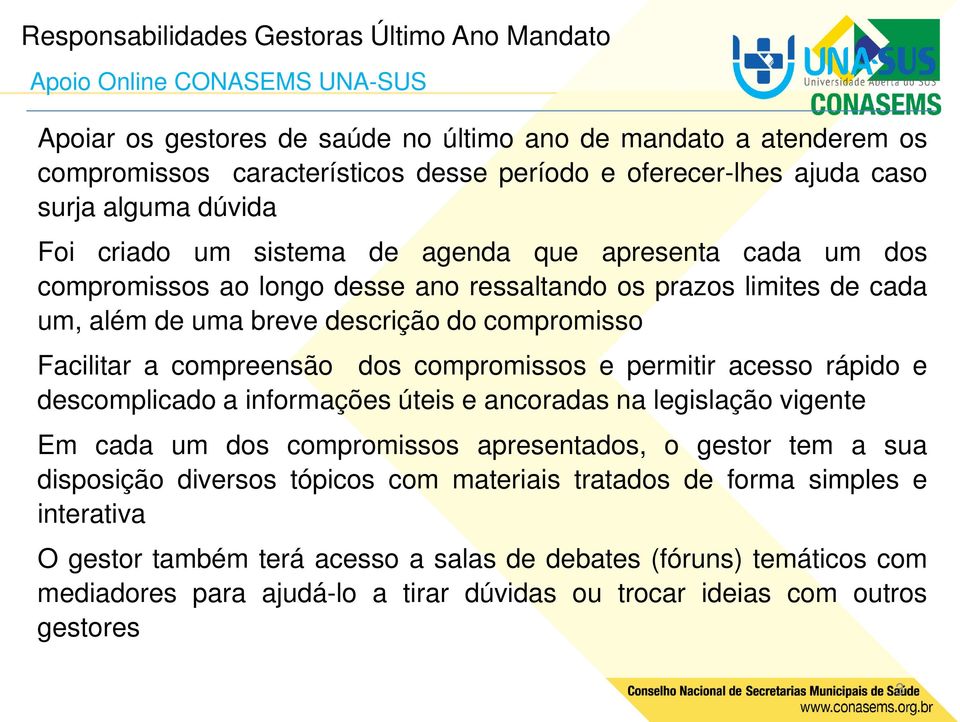 descrição do compromisso Facilitar a compreensão dos compromissos e permitir acesso rápido e descomplicado a informações úteis e ancoradas na legislação vigente Em cada um dos compromissos