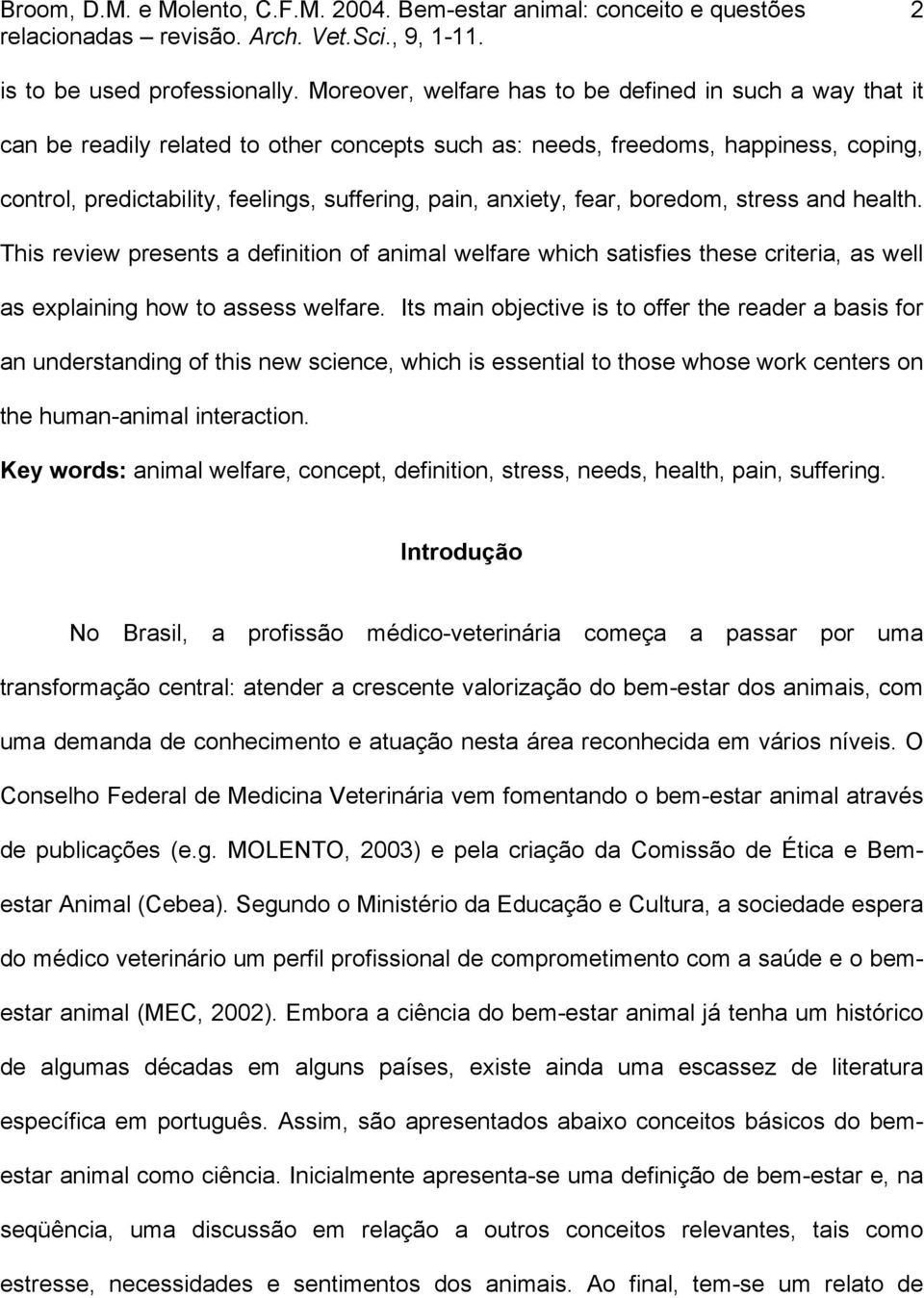 anxiety, fear, boredom, stress and health. This review presents a definition of animal welfare which satisfies these criteria, as well as explaining how to assess welfare.