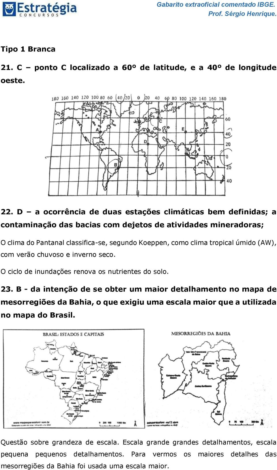 clima tropical úmido (AW), com verão chuvoso e inverno seco. O ciclo de inundações renova os nutrientes do solo. 23.