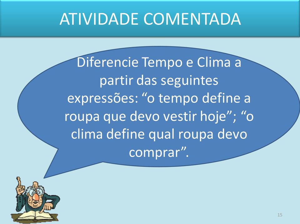 o tempo define a roupa que devo vestir