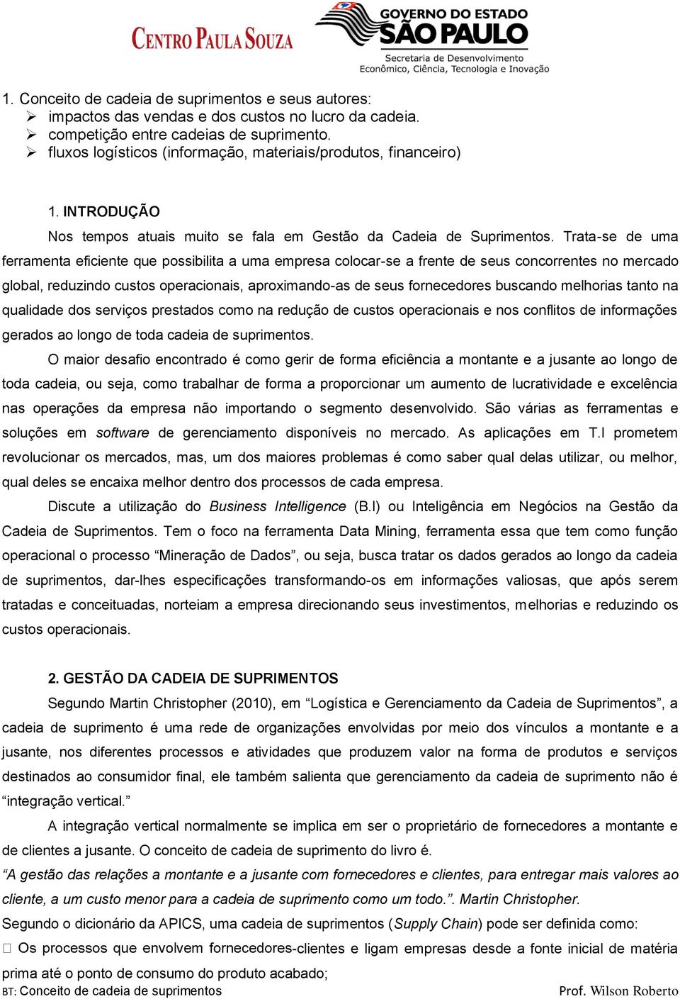 Trata-se de uma ferramenta eficiente que possibilita a uma empresa colocar-se a frente de seus concorrentes no mercado global, reduzindo custos operacionais, aproximando-as de seus fornecedores