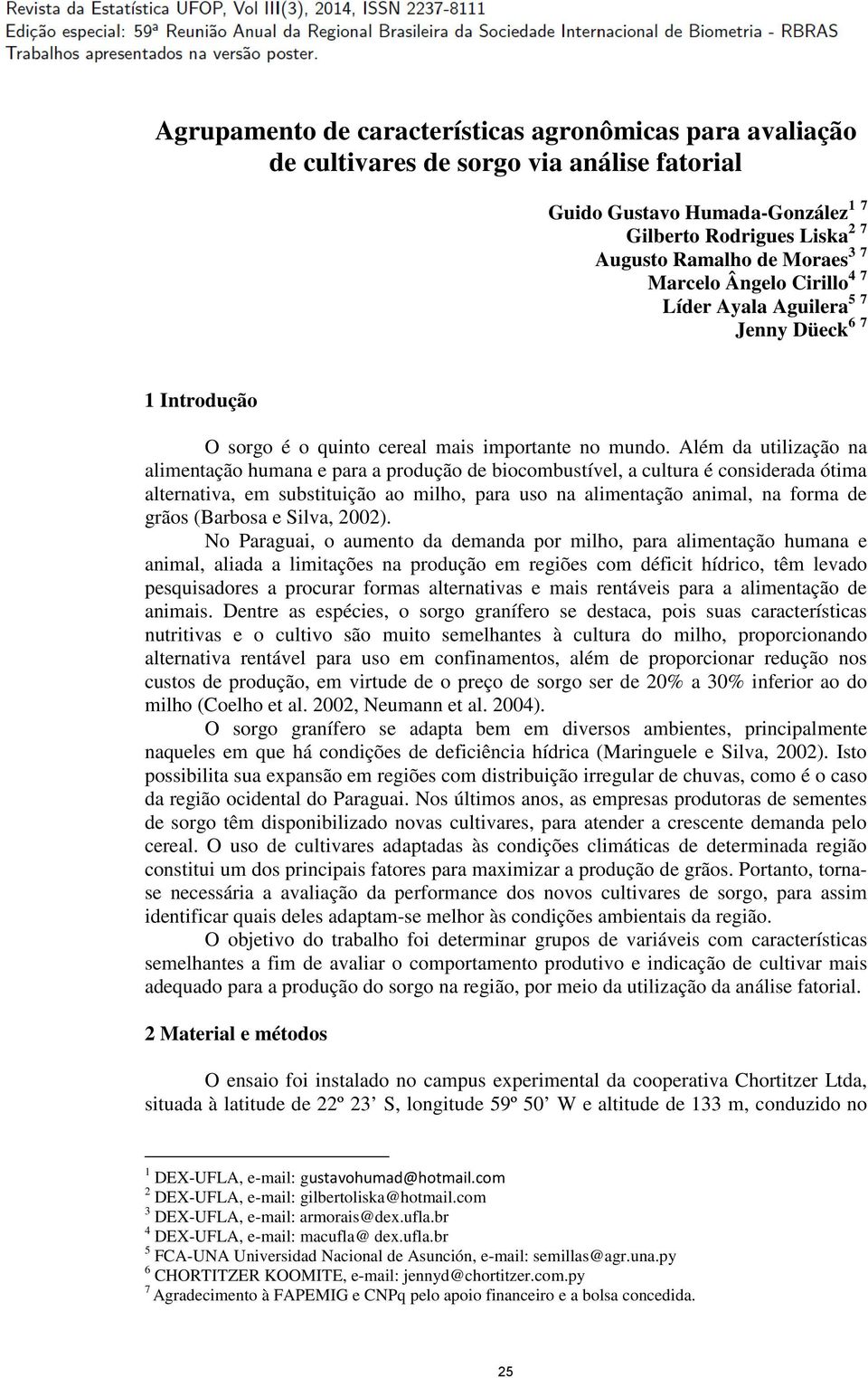 Além da utlzação na almentação humana e para a produção de bocombustível, a cultura é consderada ótma alternatva, em substtução ao mlho, para uso na almentação anmal, na forma de grãos (Barbosa e