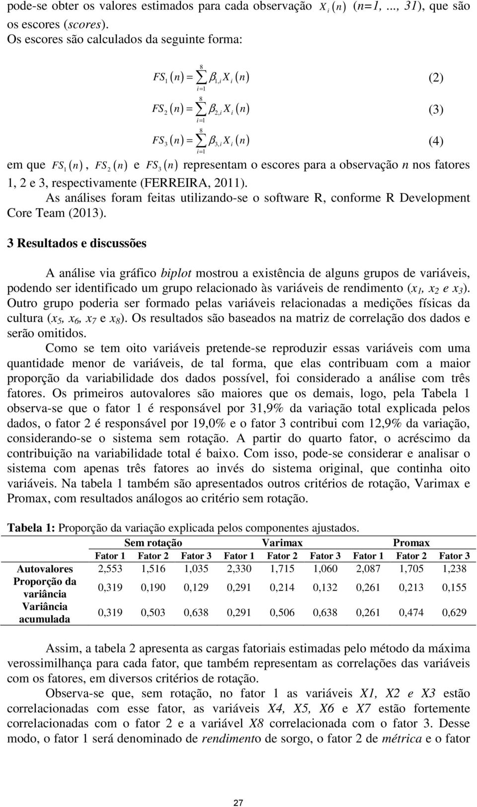 respectvamente (FERREIRA, ). As análses foram fetas utlzando-se o software R, conforme R Development Core Team ().