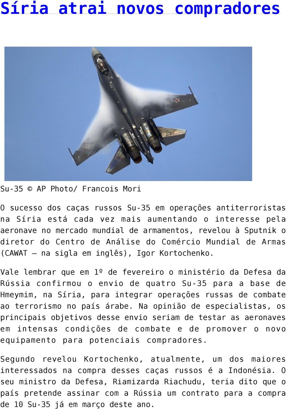 Vale lembrar que em 1º de fevereiro o ministério da Defesa da Rússia confirmou o envio de quatro Su-35 para a base de Hmeymim, na Síria, para integrar operações russas de combate ao terrorismo no