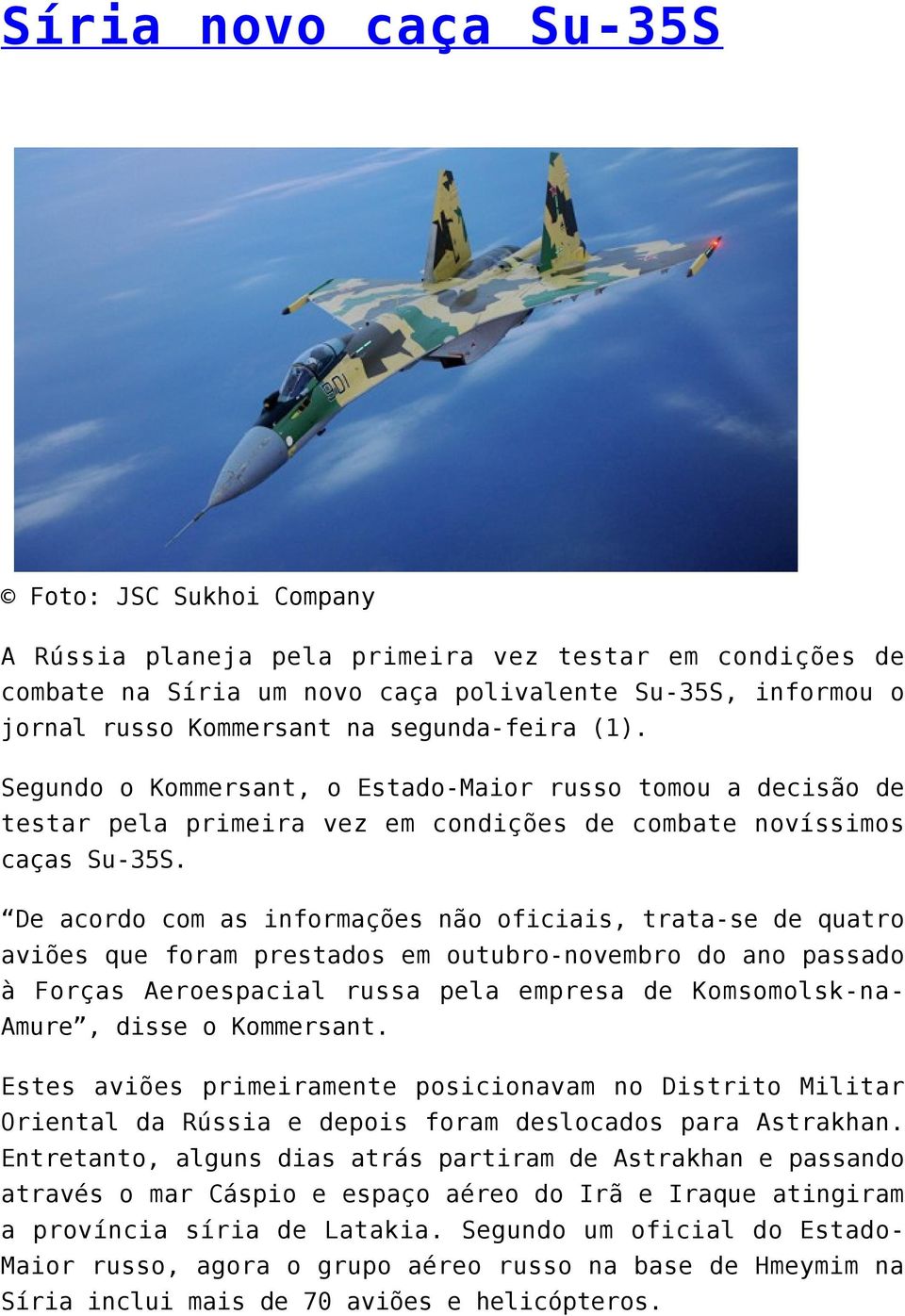 De acordo com as informações não oficiais, trata-se de quatro aviões que foram prestados em outubro-novembro do ano passado à Forças Aeroespacial russa pela empresa de Komsomolsk-na- Amure, disse o