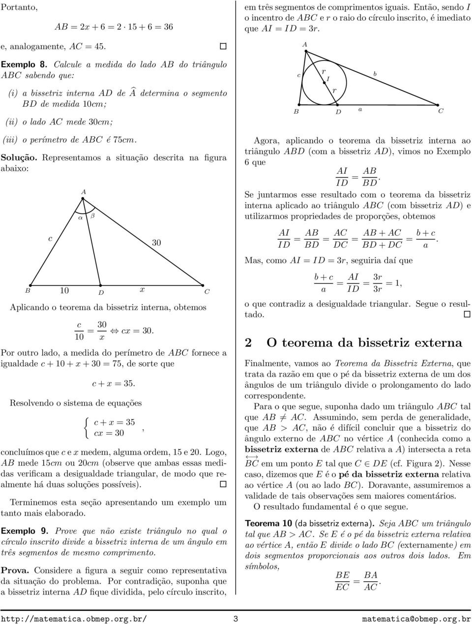 Representamos a situação descrita na figura abaio: c 10 β plicando o teorema da bissetriz interna, obtemos c 10 = 0 c = 0.