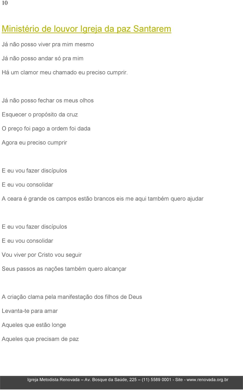 consolidar A ceara é grande os campos estão brancos eis me aqui também quero ajudar E eu vou fazer discípulos E eu vou consolidar Vou viver por Cristo vou