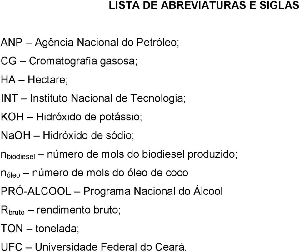 n biodiesel número de mols do biodiesel produzido; n óleo número de mols do óleo de coco