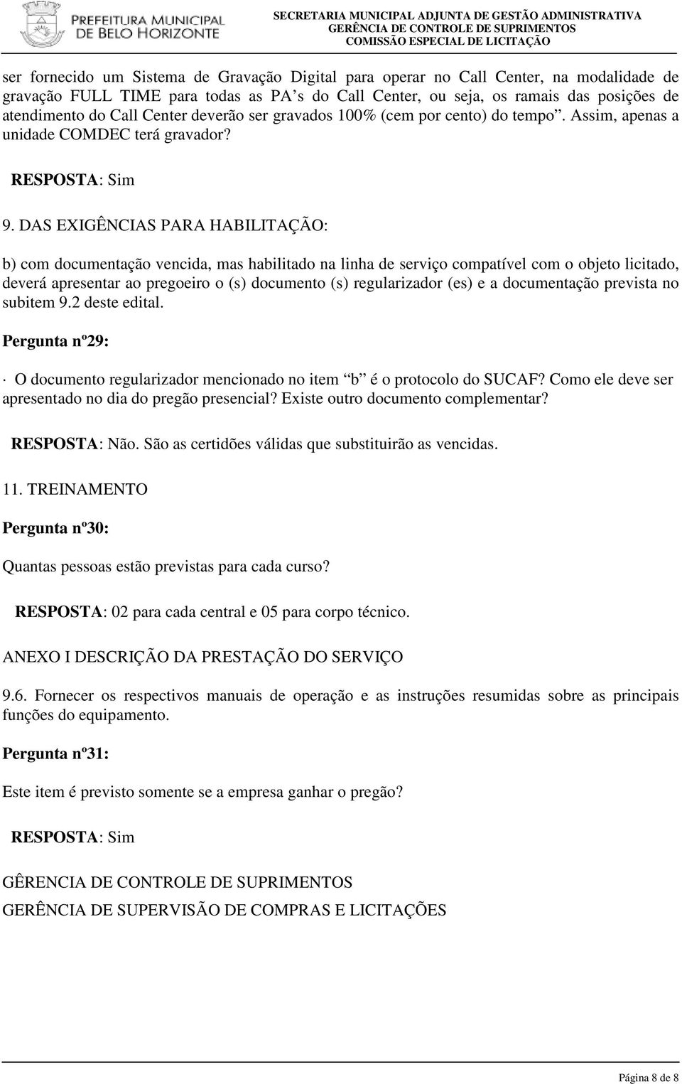 DAS EXIGÊNCIAS PARA HABILITAÇÃO: b) com documentação vencida, mas habilitado na linha de serviço compatível com o objeto licitado, deverá apresentar ao pregoeiro o (s) documento (s) regularizador