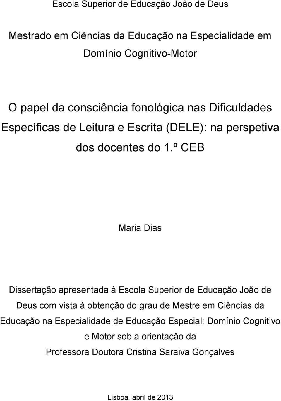 º CEB Maria Dias Dissertação apresentada à Escola Superior de Educação João de Deus com vista à obtenção do grau de Mestre em Ciências