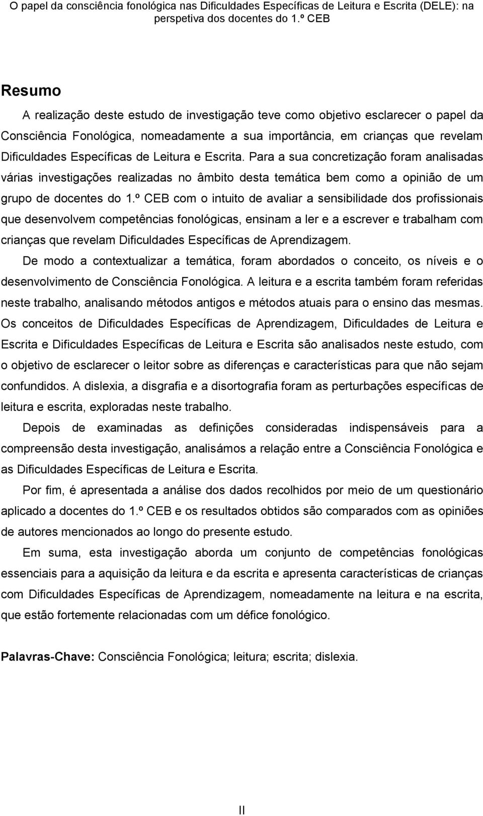 Específicas de Leitura e Escrita. Para a sua concretização foram analisadas várias investigações realizadas no âmbito desta temática bem como a opinião de um grupo de docentes do.