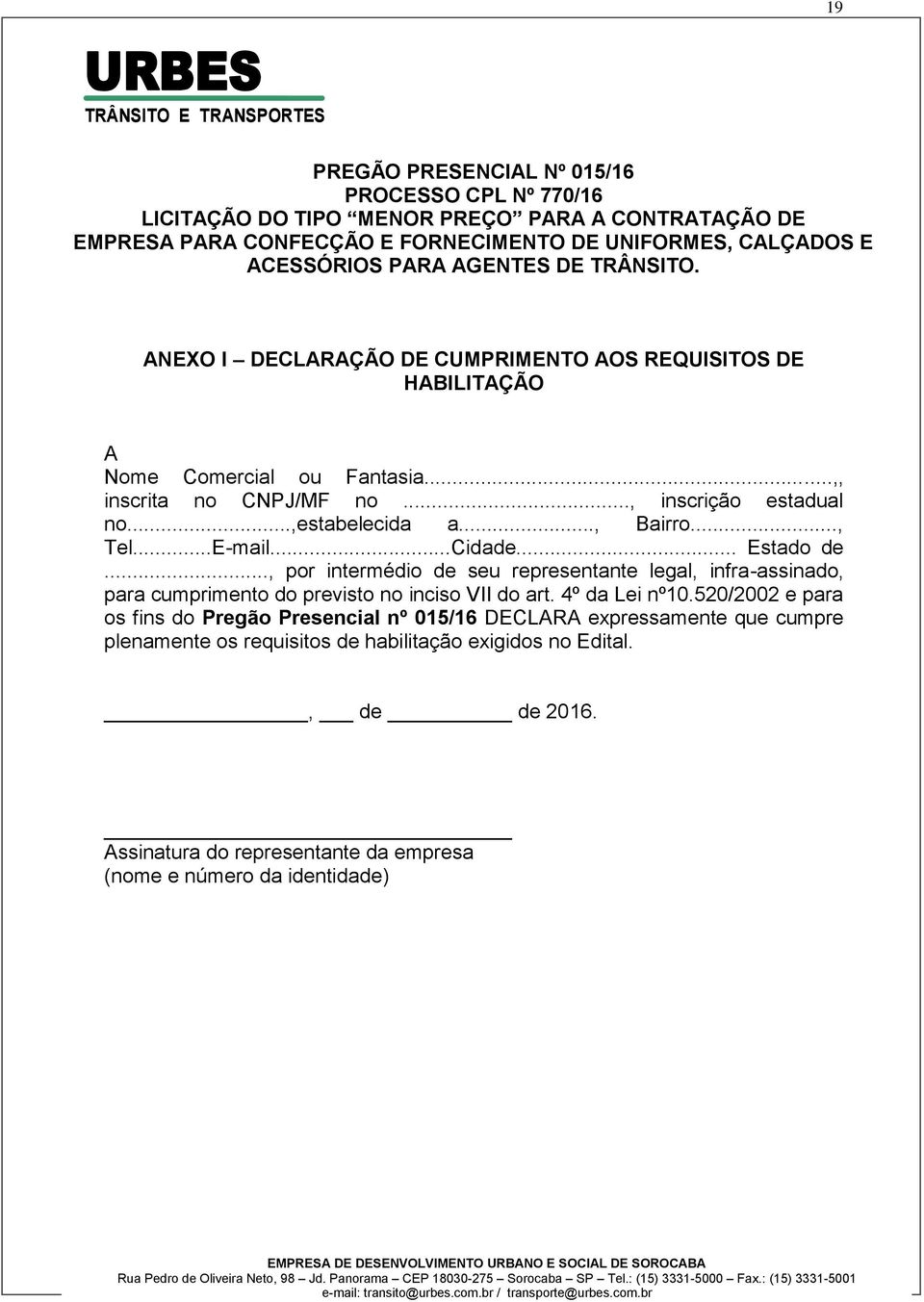 ..E-mail...Cidade... Estado de..., por intermédio de seu representante legal, infra-assinado, para cumprimento do previsto no inciso VII do art. 4º da Lei nº10.