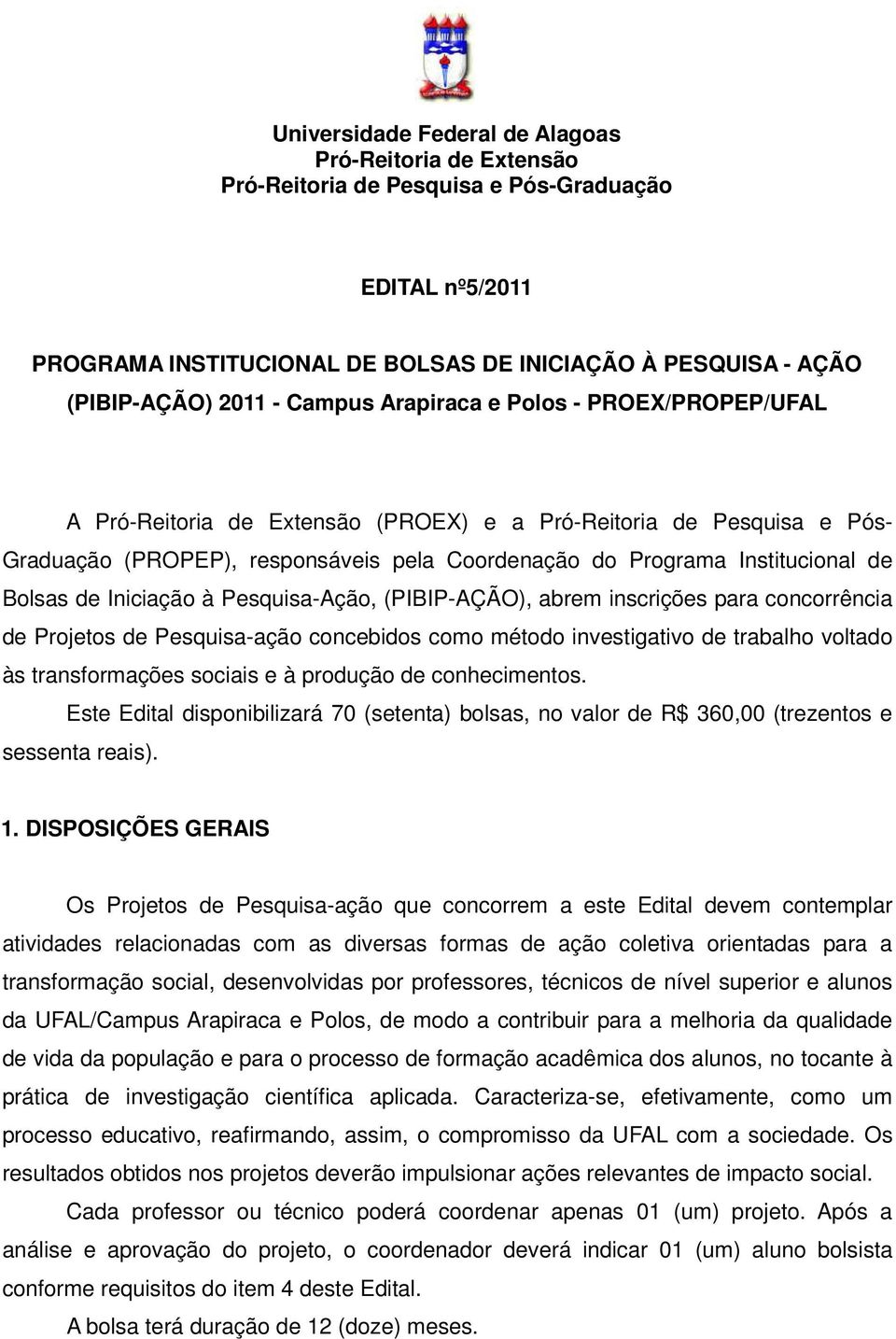 Bolsas de Iniciação à Pesquisa-Ação, (PIBIP-AÇÃO), abrem inscrições para concorrência de Projetos de Pesquisa-ação concebidos como método investigativo de trabalho voltado às transformações sociais e