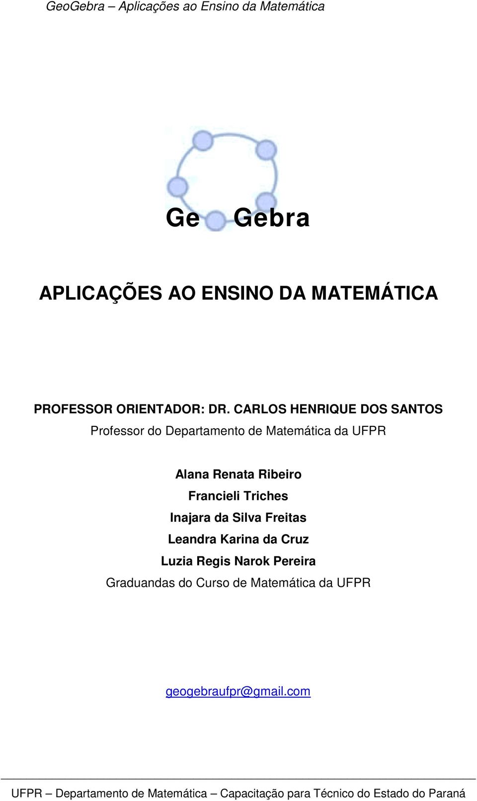 CARLOS HENRIQUE DOS SANTOS Professor do Departamento de Matemática da UFPR Alana Renata