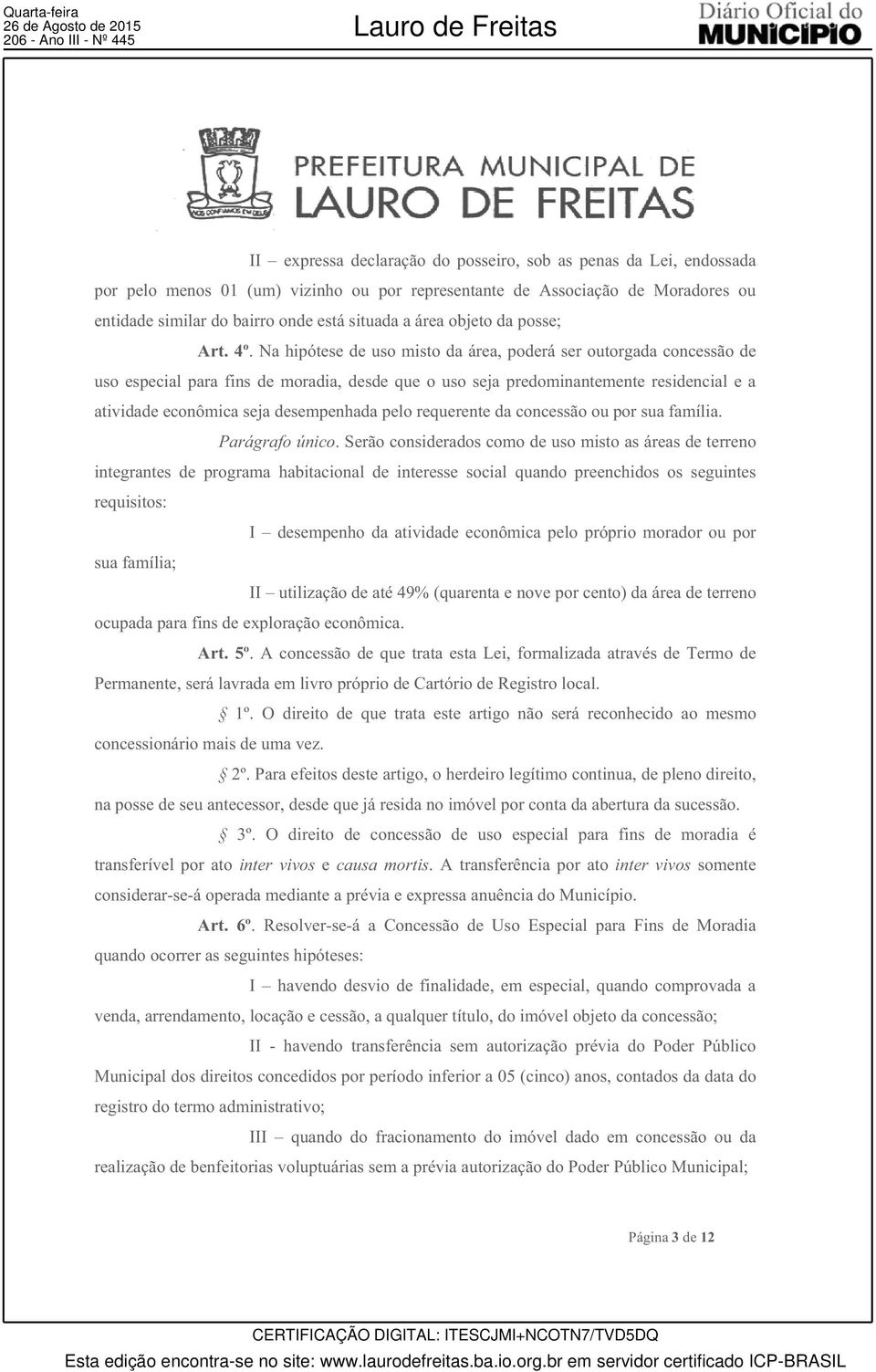 Na hipótese de uso misto da área, poderá ser outorgada concessão de uso especial para fins de moradia, desde que o uso seja predominantemente residencial e a atividade econômica seja desempenhada