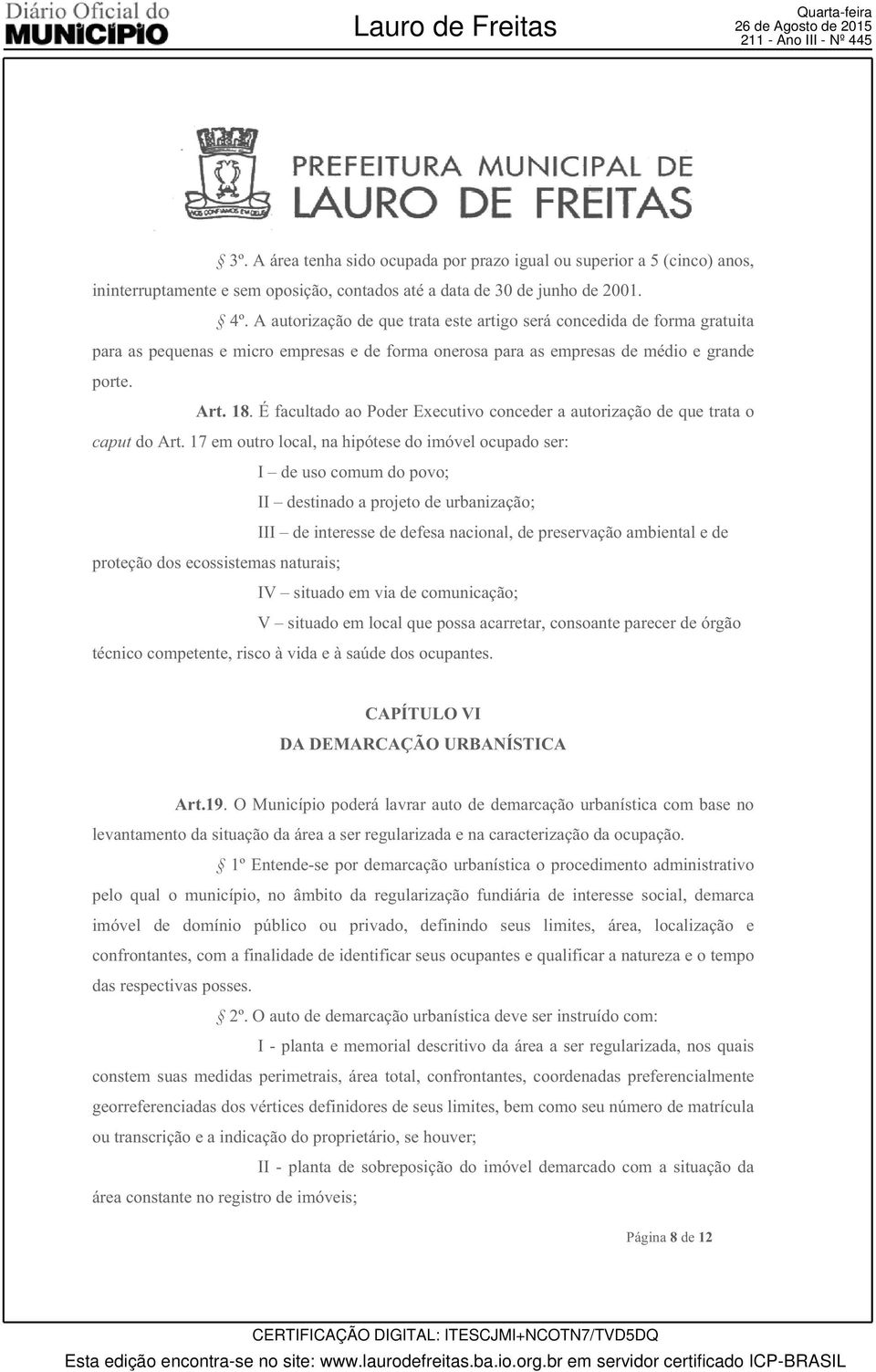 A autorização de que trata este artigo será concedida de forma gratuita para as pequenas e micro empresas e de forma onerosa para as empresas de médio e grande porte. Art. 18.