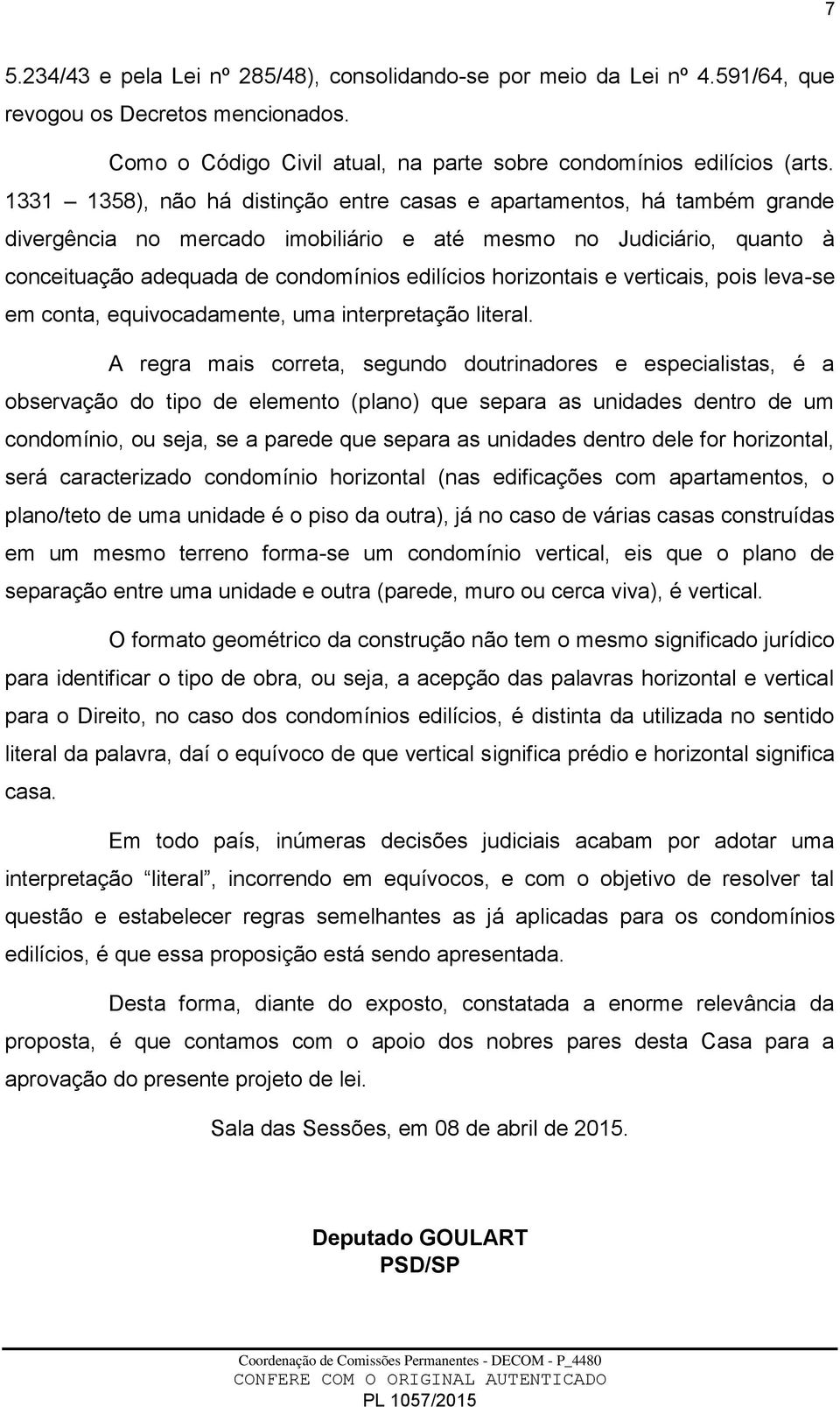 horizontais e verticais, pois leva-se em conta, equivocadamente, uma interpretação literal.