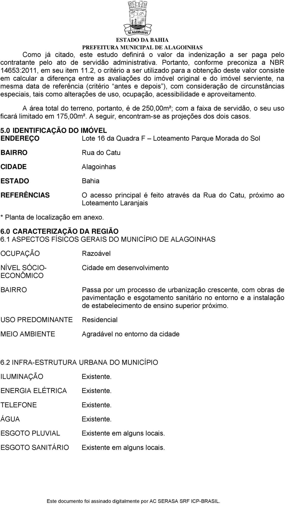 depois ), com consideração de circunstâncias especiais, tais como alterações de uso, ocupação, acessibilidade e aproveitamento.