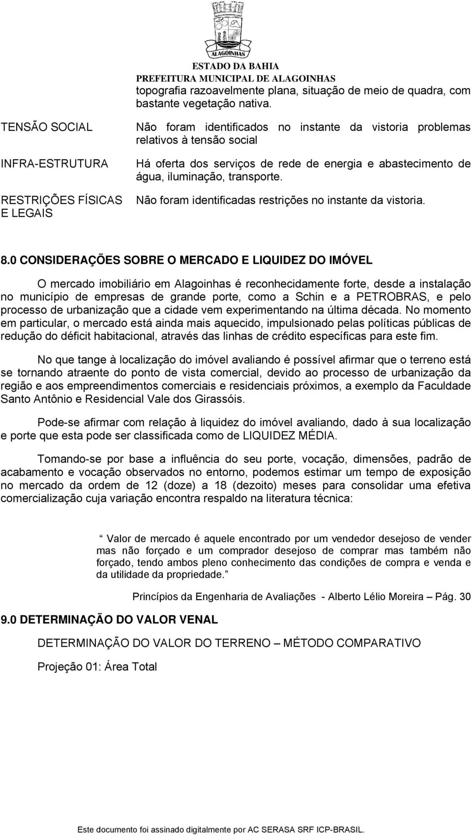 de água, iluminação, transporte. Não foram identificadas restrições no instante da vistoria. 8.