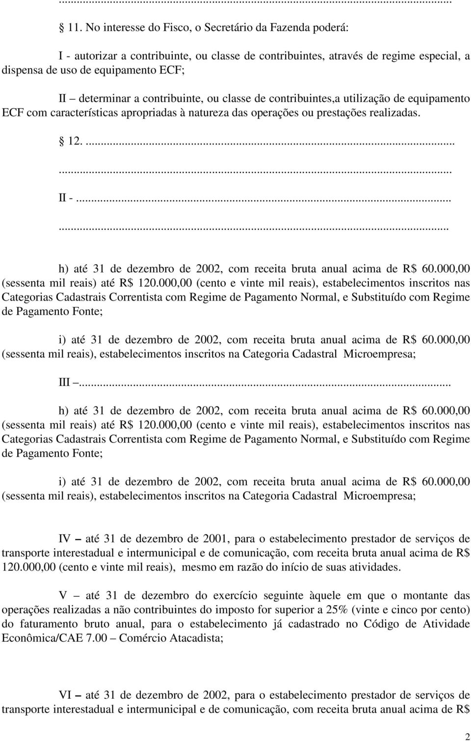 ..... h) até 31 de dezembro de 2002, com receita bruta anual acima de R$ 60.000,00 (sessenta mil reais) até R$ 120.