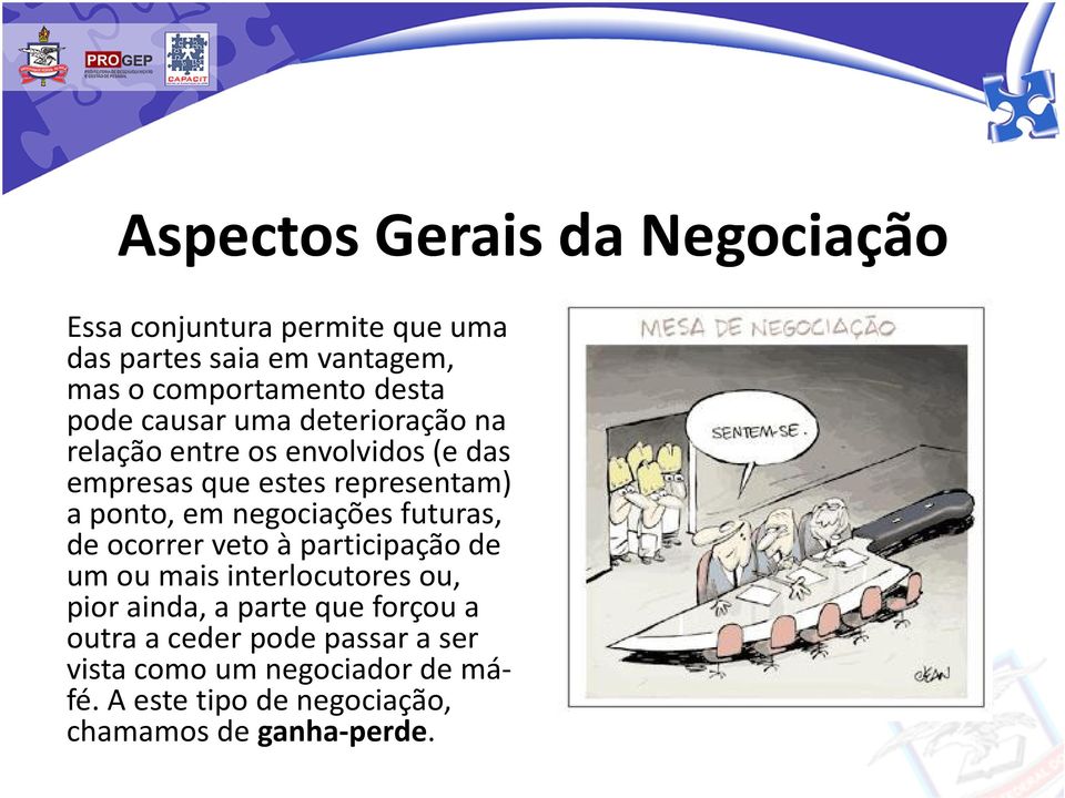 futuras, de ocorrer veto à participação de um ou mais interlocutores ou, pior ainda, a parte que forçou a