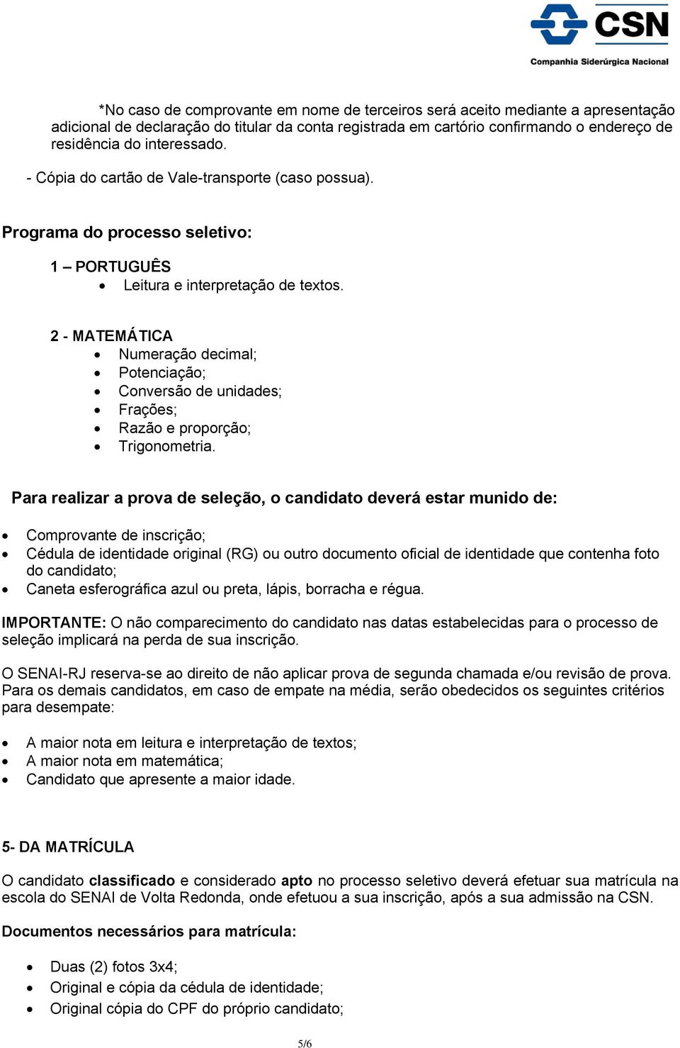 2 - MATEMÁTICA Numeração decimal; Potenciação; Conversão de unidades; Frações; Razão e proporção; Trigonometria.