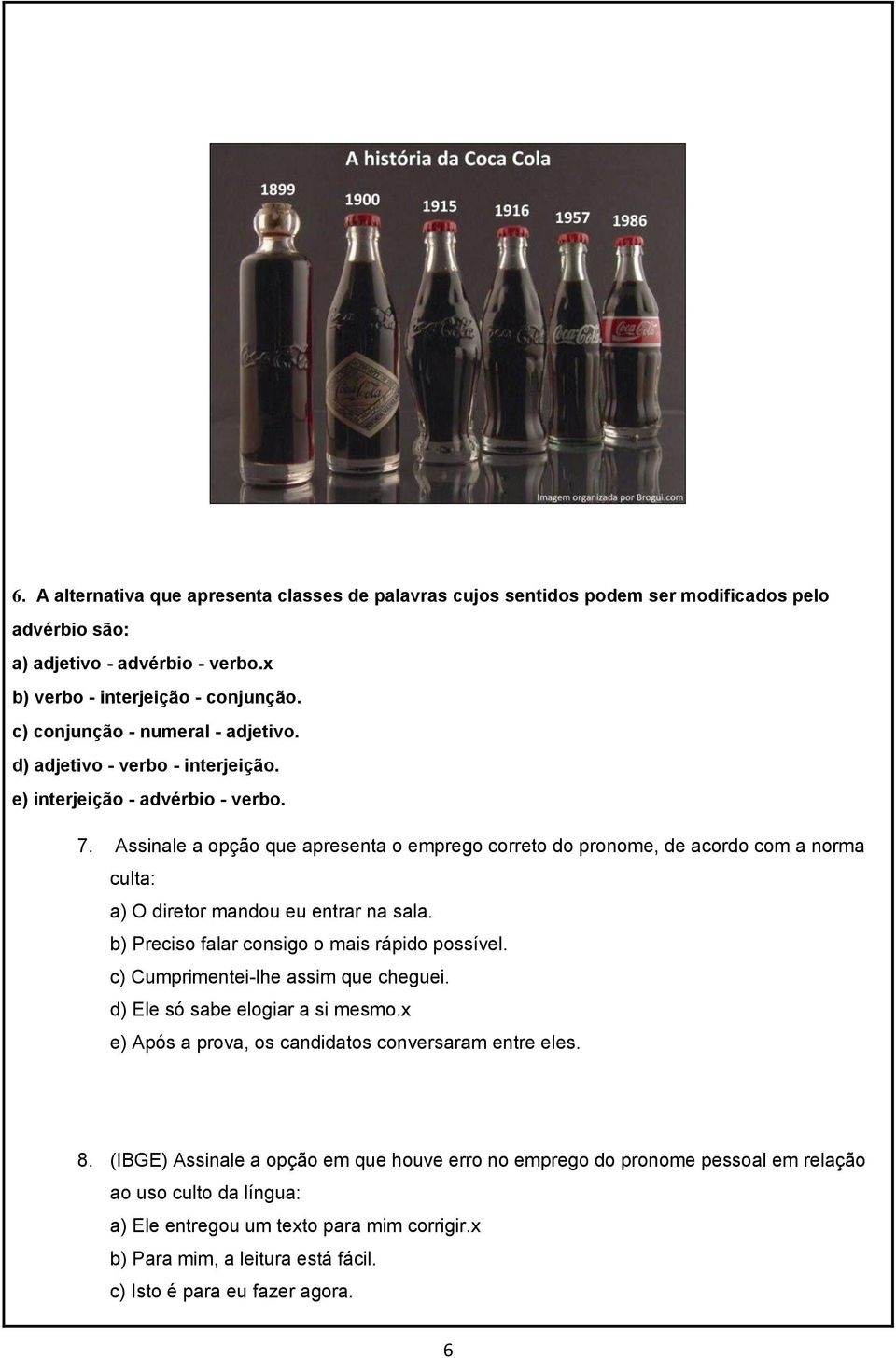 Assinale a opção que apresenta o emprego correto do pronome, de acordo com a norma culta: a) O diretor mandou eu entrar na sala. b) Preciso falar consigo o mais rápido possível.