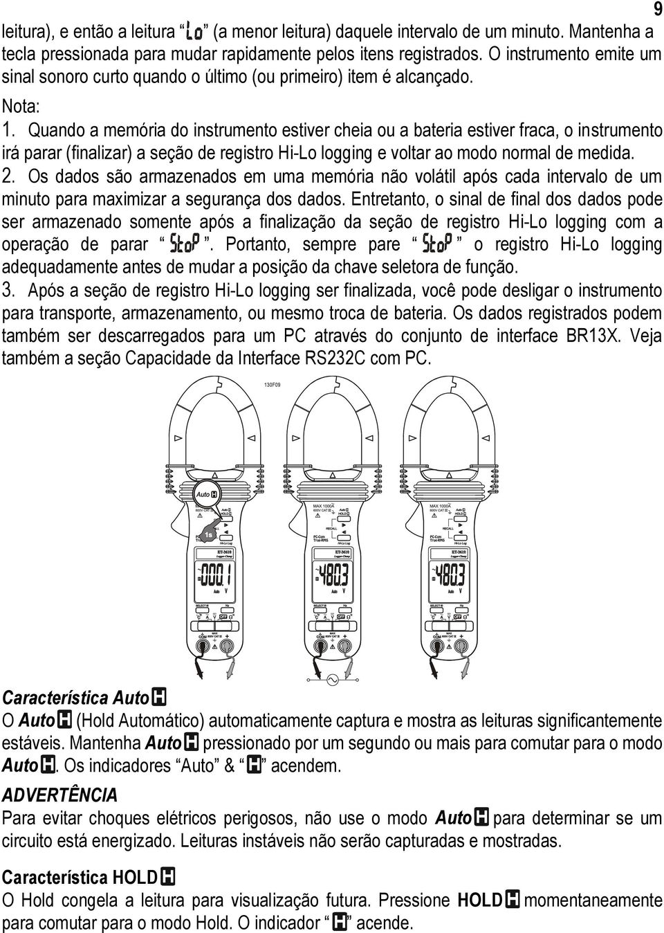 Quando a memória do instrumento estiver cheia ou a bateria estiver fraca, o instrumento irá parar (finalizar) a seção de registro Hi-Lo logging e voltar ao modo normal de medida. 2.
