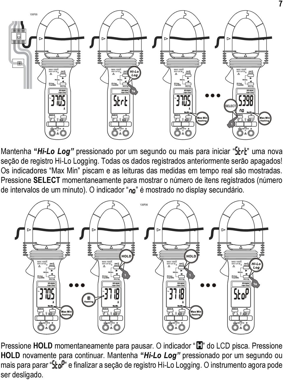 Pressione SELECT momentaneamente para mostrar o número de itens registrados (número de intervalos de um minuto). O indicador é mostrado no display secundário.