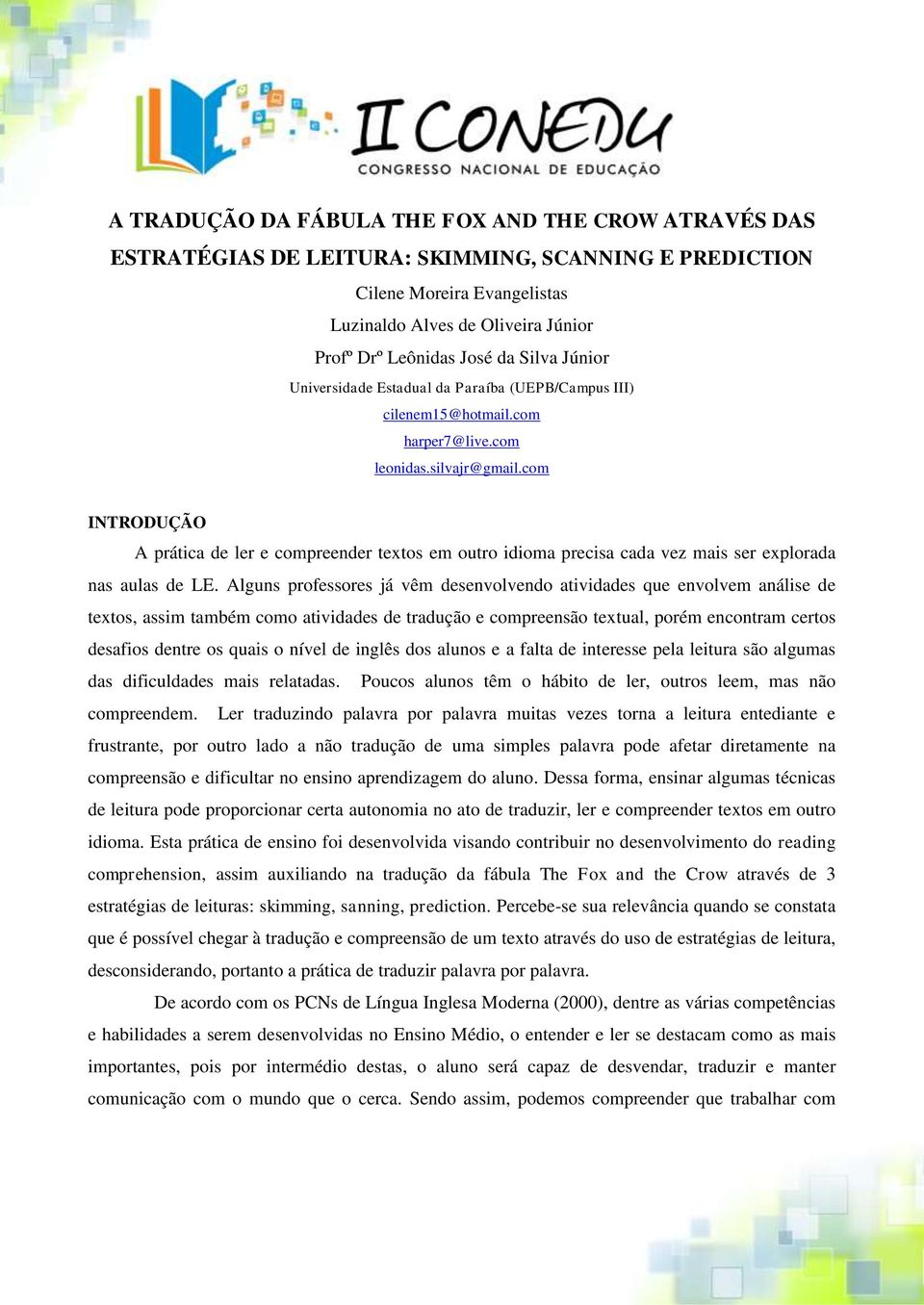 com INTRODUÇÃO A prática de ler e compreender textos em outro idioma precisa cada vez mais ser explorada nas aulas de LE.