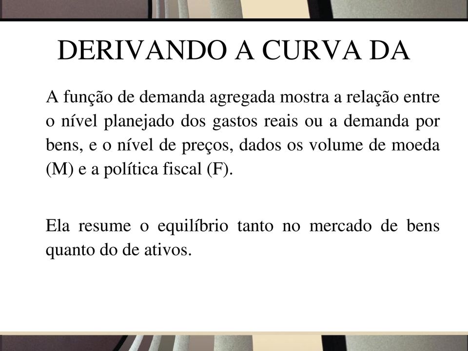 nível de preços, dados os volume de moeda (M) e a política fiscal