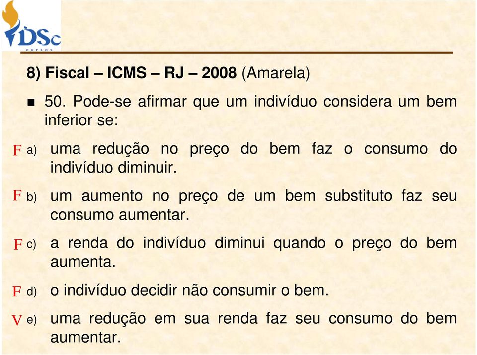 consumo do indivíduo diminuir. b) um aumento no preço de um bem substituto faz seu consumo aumentar.