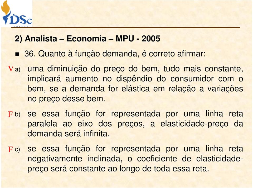 consumidor com o bem, se a demanda for elástica em relação a variações no preço desse bem.