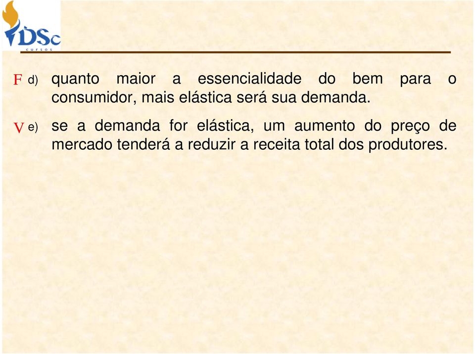 e) se a demanda for elástica, um aumento do preço