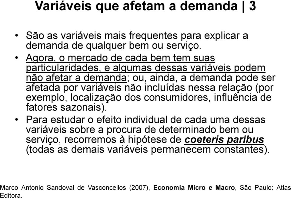 incluídas nessa relação (por exemplo, localização dos consumidores, influência de fatores sazonais).