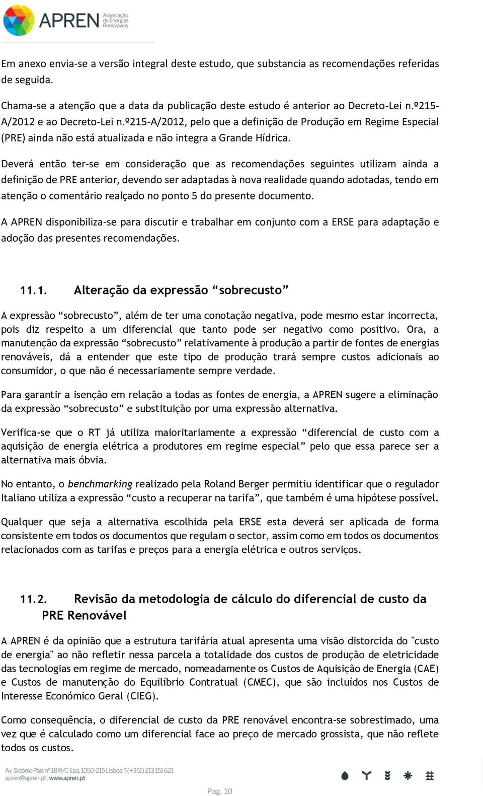 Deverá então ter-se em consideração que as recomendações seguintes utilizam ainda a definição de PRE anterior, devendo ser adaptadas à nova realidade quando adotadas, tendo em atenção o comentário