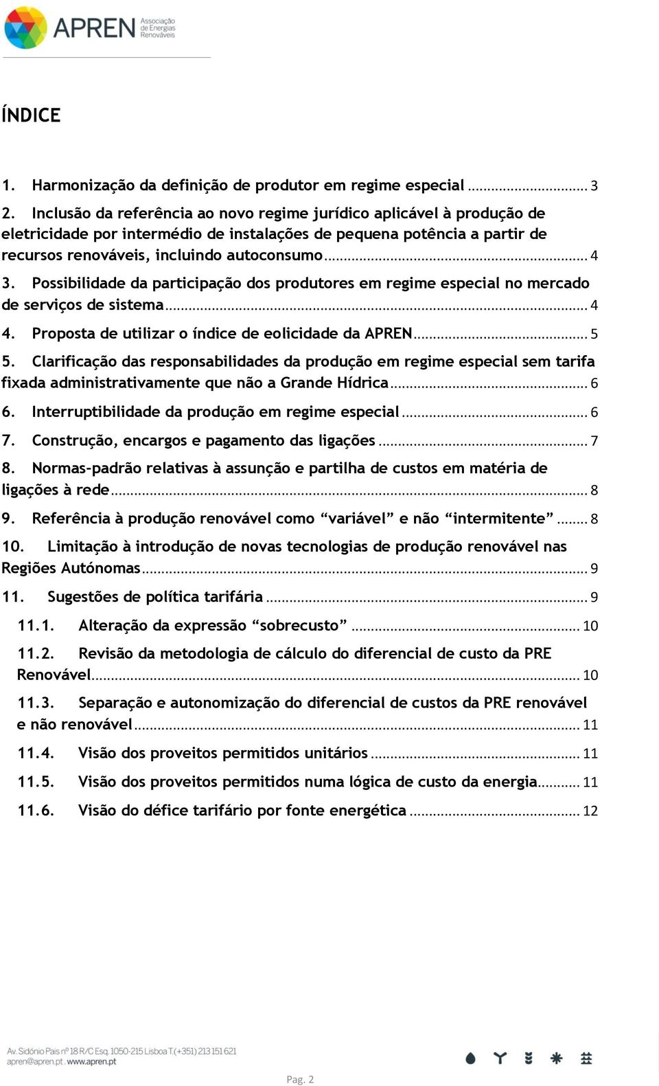 Possibilidade da participação dos produtores em regime especial no mercado de serviços de sistema... 4 4. Proposta de utilizar o índice de eolicidade da APREN... 5 5.