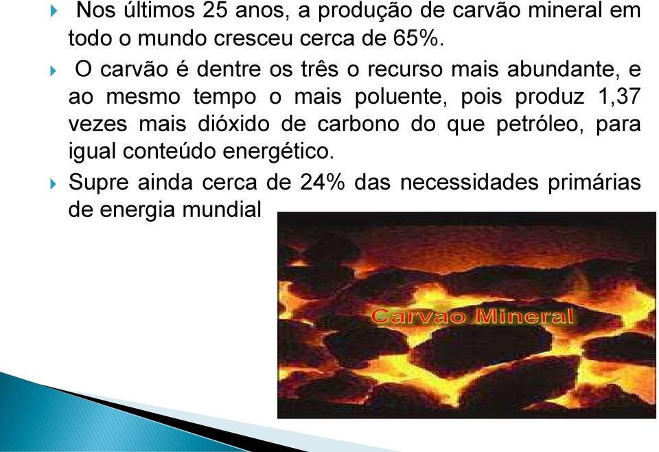 poluente, pois produz 1,37 vezes mais dióxido de carbono do que petróleo, para igual