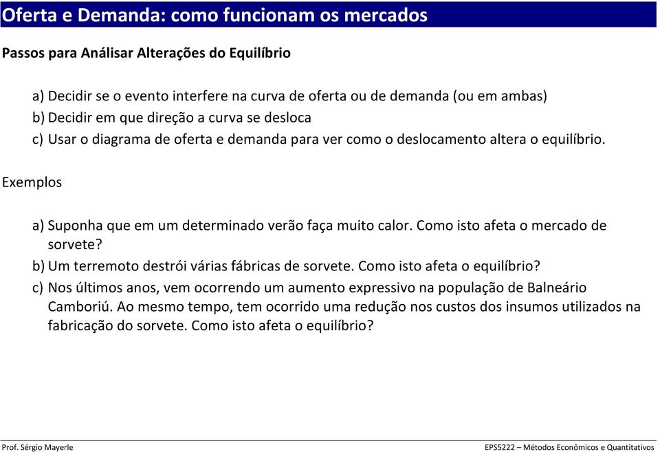 Como isto afeta o mercado de sorvete? b) Um terremoto destrói várias fábricas de sorvete. Como isto afeta o equilíbrio?