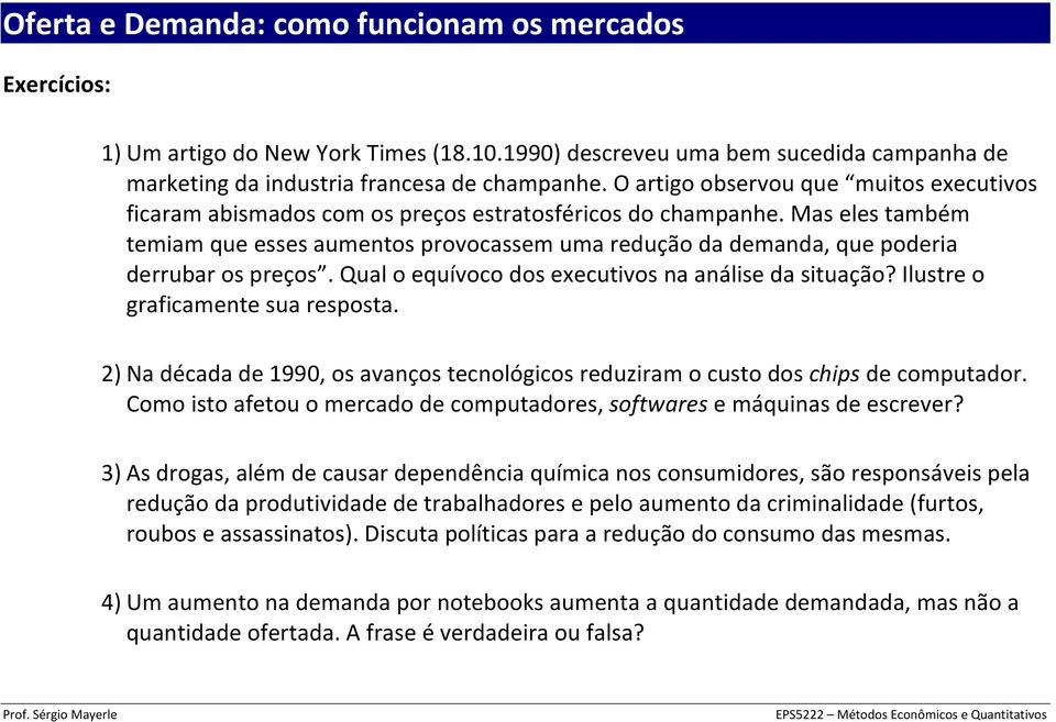 Mas eles também temiam que esses aumentos provocassem uma redução da demanda, que poderia derrubar os preços. Qual o equívoco dos executivos na análise da situação?