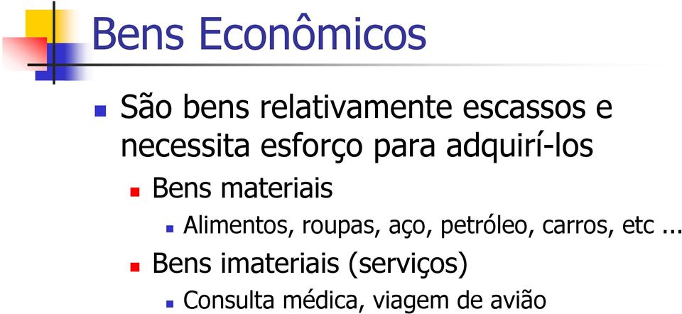 Alimentos, roupas, aço, petróleo, carros, etc.