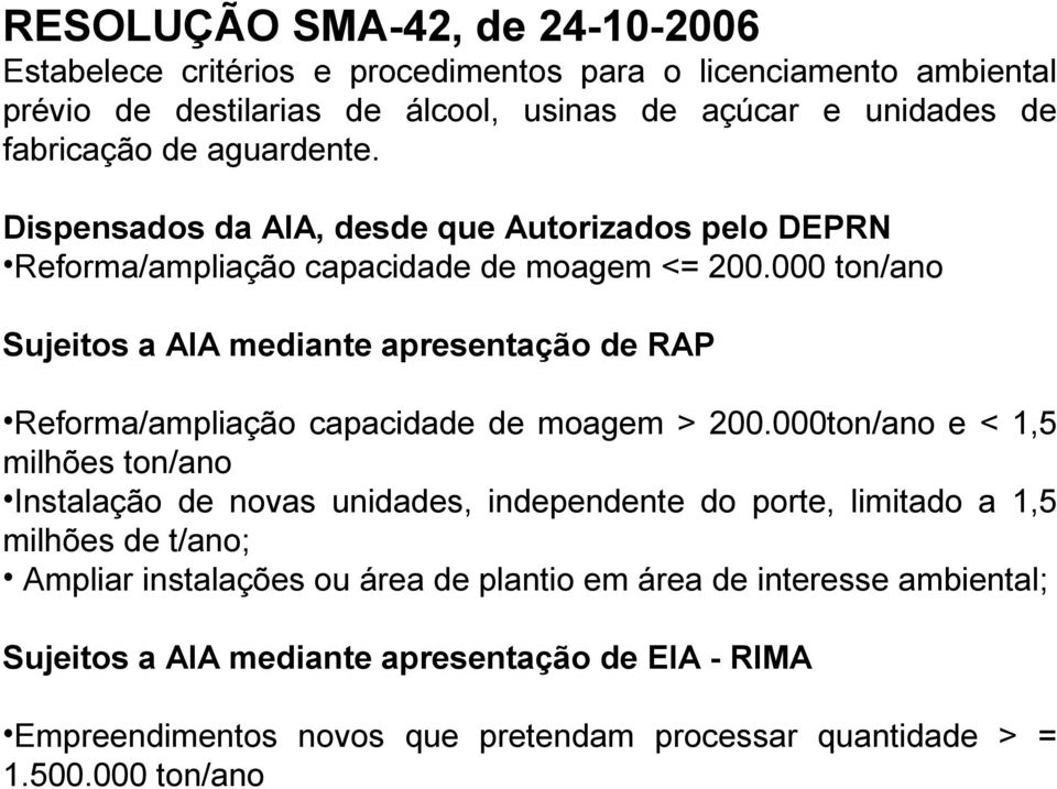 000 ton/ano Sujeitos a AIA mediante apresentação de RAP Reforma/ampliação capacidade de moagem > 200.